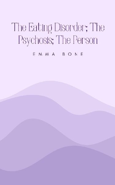 The Eating Disorder; The Psychosis; The Person