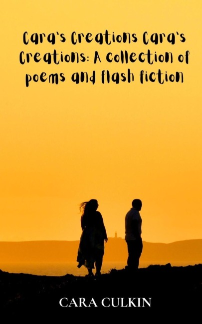 Caras Creations Caras Creations: A collection of poems and flash fiction