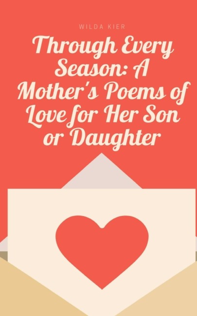 Through Every Season: A Mothers Poems of Love for Her Son or Daughter