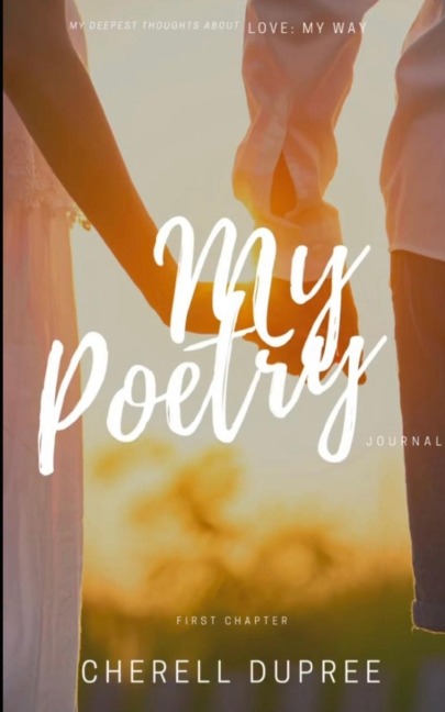 My deepest thoughts about: LOVE my way: My Poetry journel