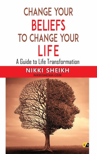 Change Your Belifes To Change Your Life A Guide To Life Transformation