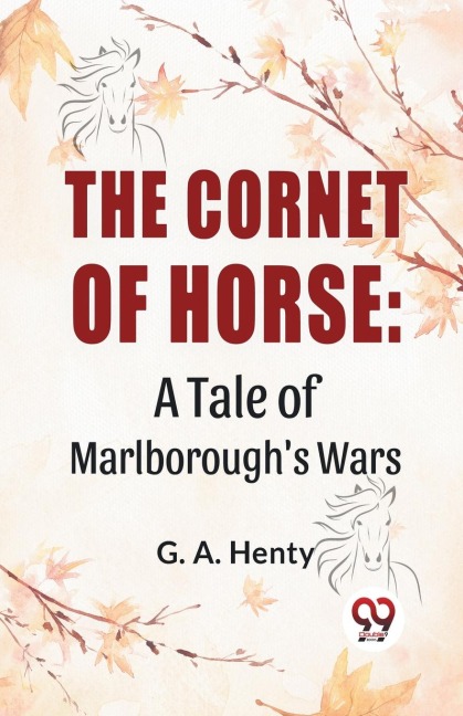 The Cornet Of Horse: A Tale Of MarlboroughS Wars