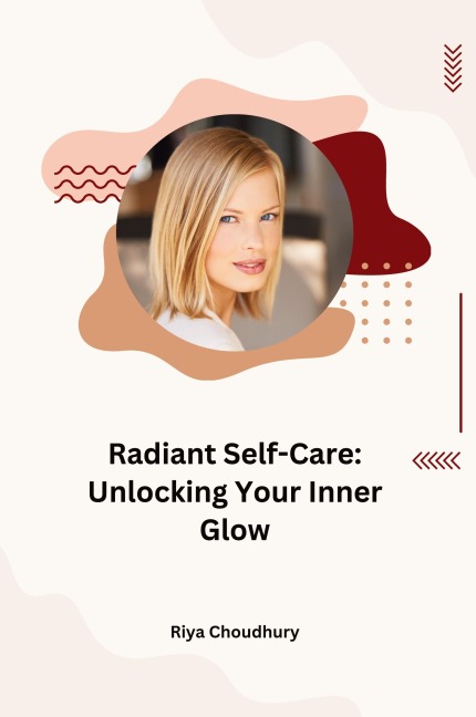 Radiant Self-Care: Unlocking Your Inner Glow