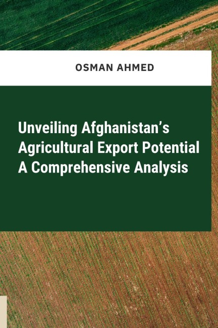 Unveiling Afghanistans Agricultural Export Potential A Comprehensive Analysis