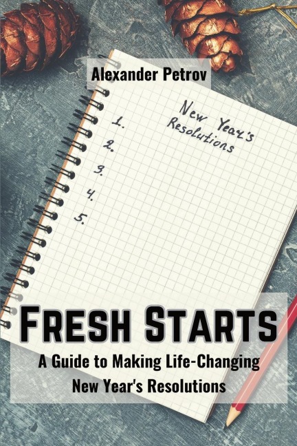 Fresh Starts: A Guide to Making Life-Changing New Years Resolutions