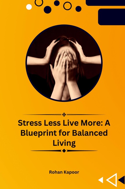 Stress Less Live More: A Blueprint for Balanced Living
