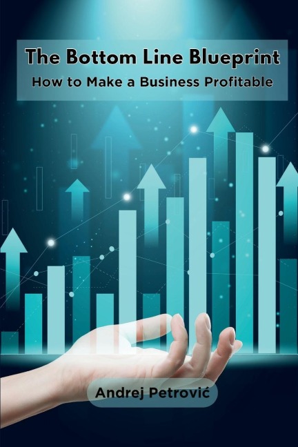 The Bottom Line Blueprint: How to Make a Business Profitable