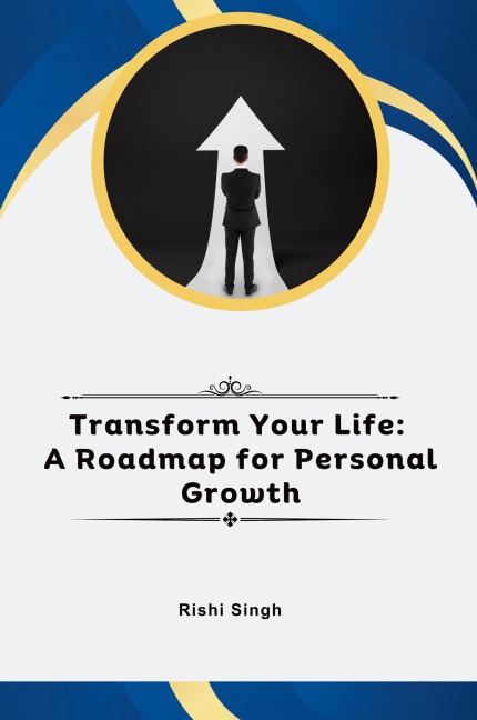 Transform Your Life: A Roadmap for Personal Growth