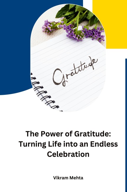 The Power of Gratitude: Turning Life into an Endless Celebration