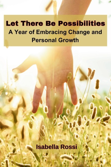 Let There Be Possibilities: A Year of Embracing Change and Personal Growth