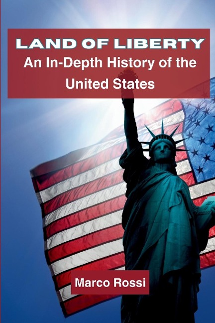 Land of Liberty: An In-Depth History of the United States