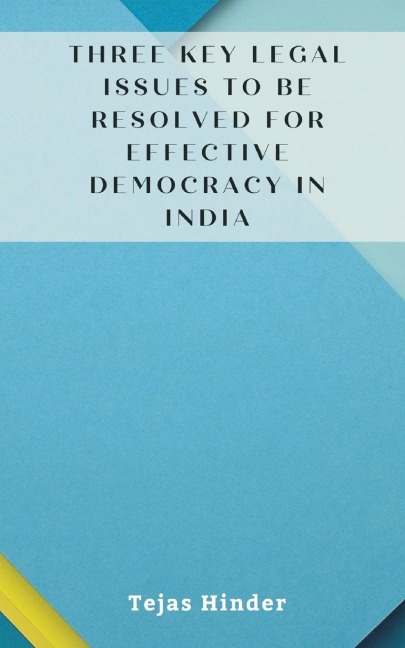 Three Key Legal Issues to Be Resolved for Effective Democracy in India