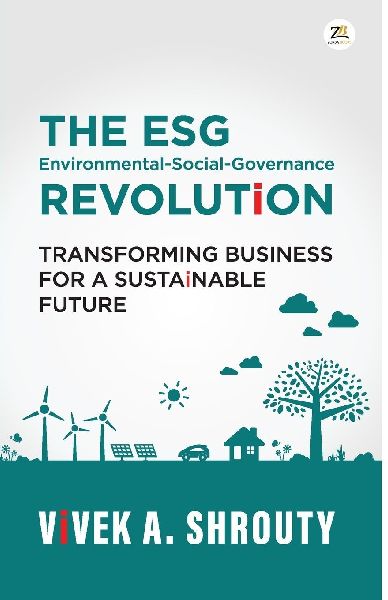 The Esg Revolution (Environmental-Social-Governance): Transforming Business For A Sustainable Future
