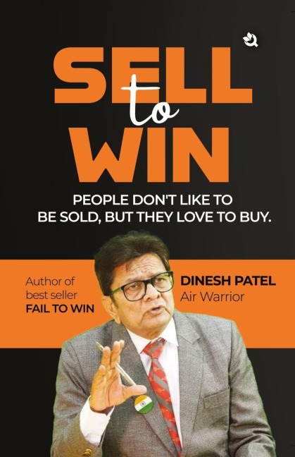 Sell to Win: People Dont Like To Be Sold, But They Love To Buy
