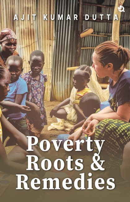 Poverty: Its Roots and Remedies