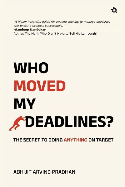 Who Moved My Deadlines?: The Secret To Doing Anything On Target