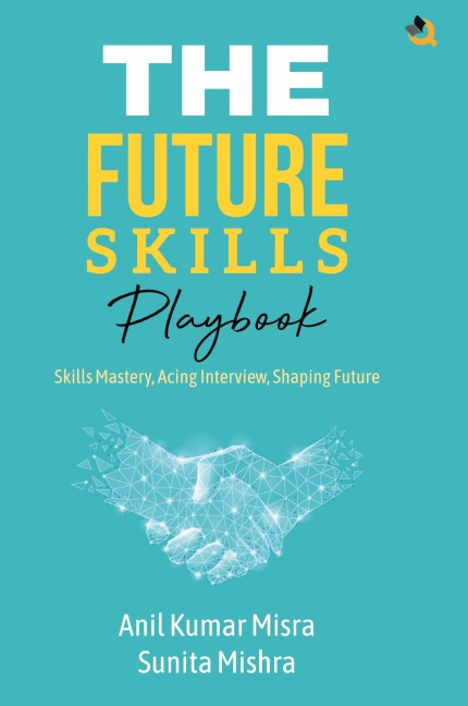 The Future Skills Playbook: Skills Mastery, Acing Interview, Shaping Future
