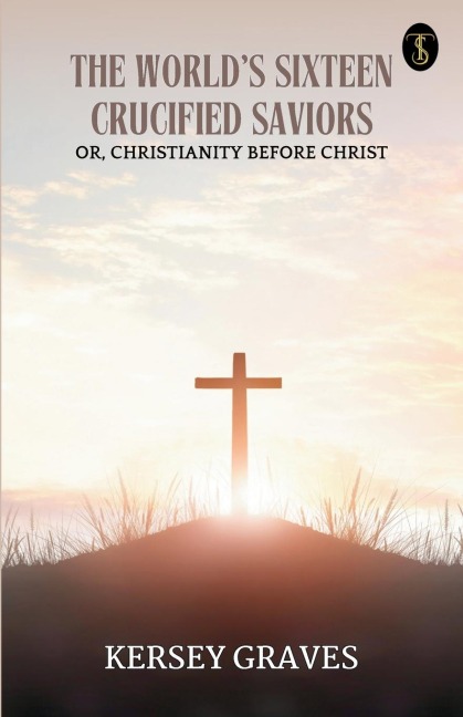 The Worlds Sixteen Crucified Saviors