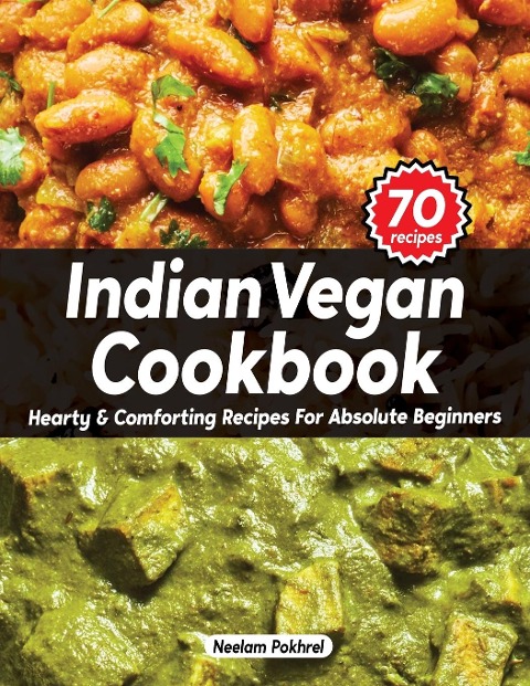 Veganbells Indian Vegan Cookbook - Hearty and Comforting Recipes for Absolute Beginners: Dals, Curries, Breads, Desserts, and Beyond (Super Easy Edition)