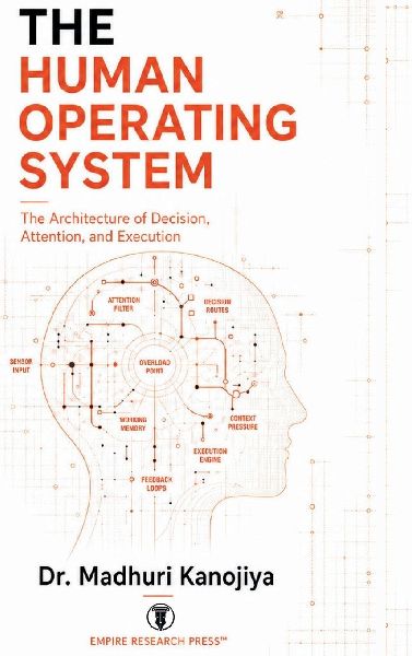 THE HUMAN OPERATING SYSTEM: The Architecture of Decision, Attention, and Execution