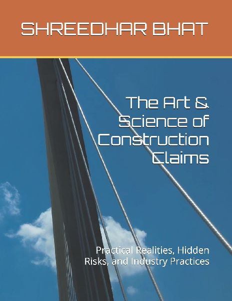 The Art & Science of Construction Claims: Practical Realities, Hidden Risks, and Industry Practices