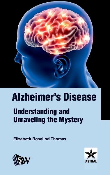 Alzheimer's Disease: Understanding and Unraveling the Mystery