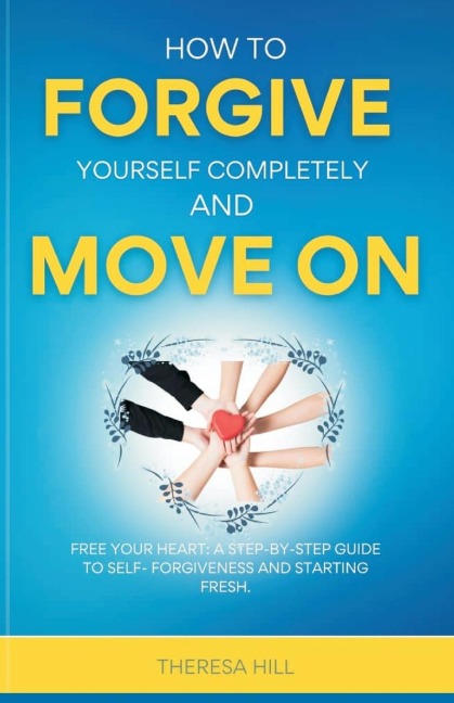 How to Forgive Yourself Completely and Move on