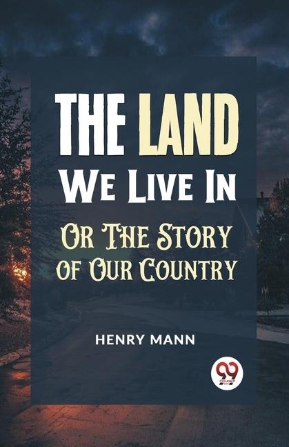 The Land We Live in or the Story of Our Country