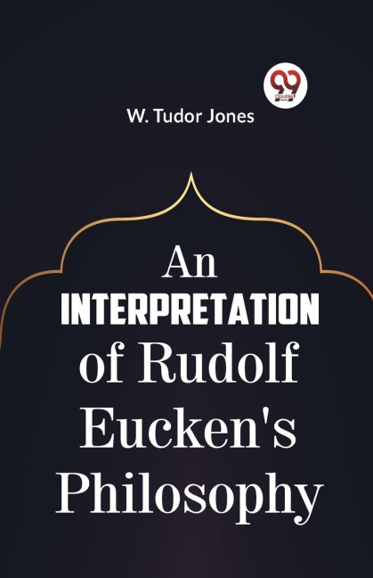 An Interpretation Of Rudolf Eucken's Philosophy