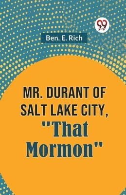 Mr. Durant of Salt Lake City, That Mormon