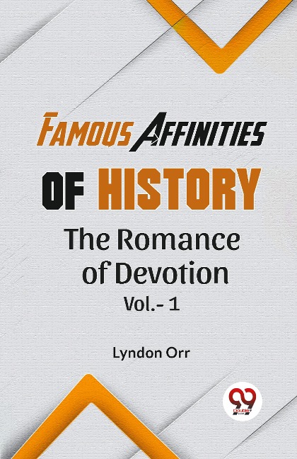 FAMOUS AFFINITIES OF HISTORY THE ROMANCE OF DEVOTION VOL.-1