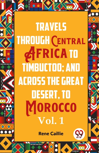 Travels Through Central Africa To Timbuctoo; And Across The Great Desert, To Morocco  Vol. 1