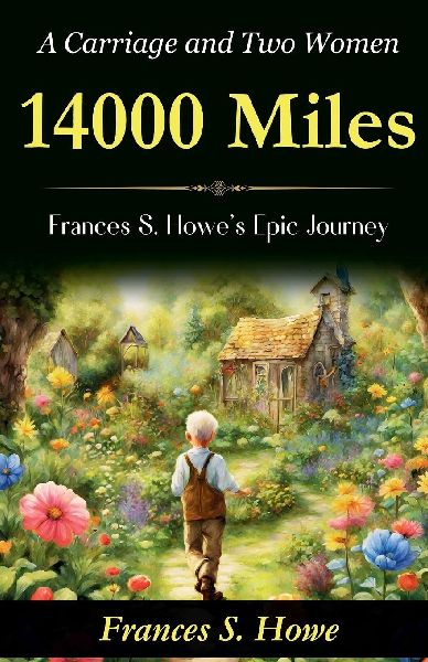14,000 Miles, a Carriage and Two Women: Frances S. Howes Epic Journey