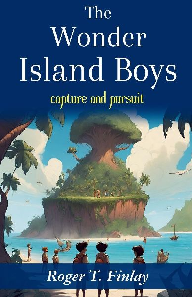 The Wonder Island Boys: Capture and Pursuit: Roger T. Finlays Adventure on a Mysterious Island