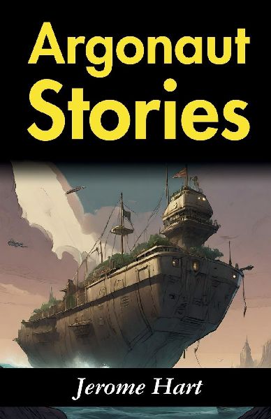 Argonaut Stories: Jerome Harts Tales of Heroic Journeys
