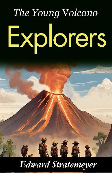 The Young Volcano Explorers: Edward Stratemeyers Journey into Volcanic Wonders