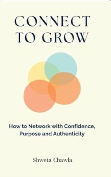 Connect to Grow: How to Network with Confidence, Purpose and Authenticity