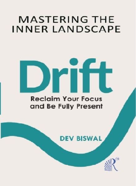 Mastering  The  Inner Landscape  Drift: Reclaim your focus and be fully present