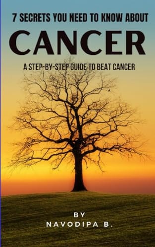 7 Secrets You Need to Know about Cancer A Step-by-step Guide to Beat Cancer