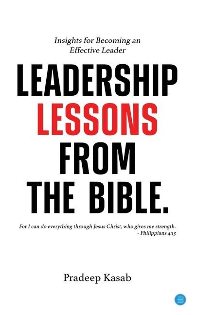 Leadership Lessons from the Bible: Insights for Becoming an Effective Leader