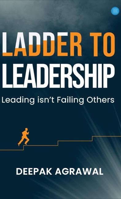 Ladder to Leadership- Leading isnt Failing Others