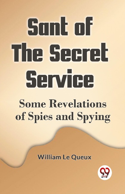 Sant of the Secret Service  Some Revelations of Spies and Spying