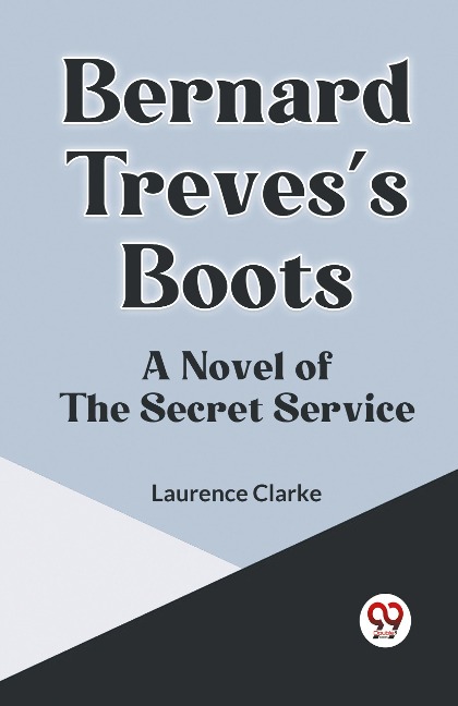 Bernard Trevess Boots A NOVEL OF THE SECRET SERVICE