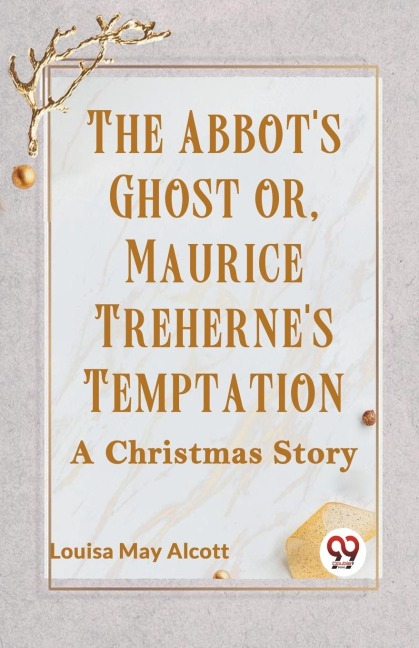 The Abbots Ghost Or, Maurice Trehernes Temptation A Christmas Story