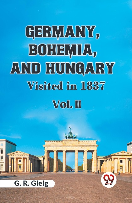 Germany, Bohemia, and Hungary VISITED IN 1837  Vol. II