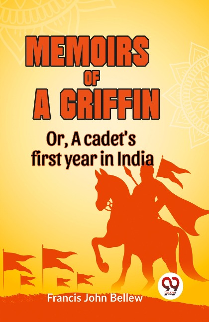 Memoirs of a griffin OR, A CADETS FIRST YEAR IN INDIA