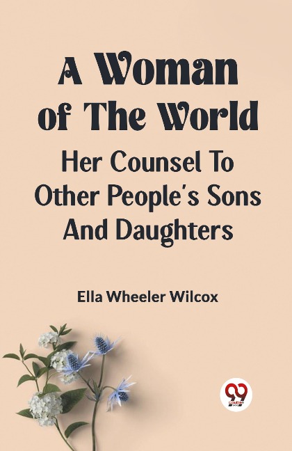 A Woman of the World HER COUNSEL TO OTHER PEOPLES SONS AND DAUGHTERS