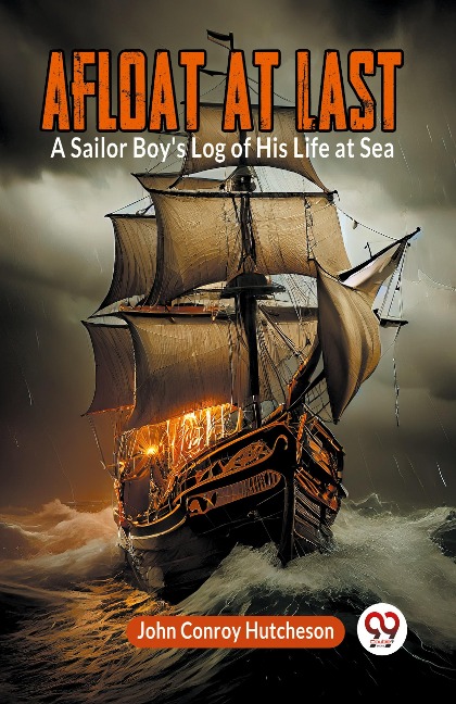 Afloat at Last A Sailor Boys Log of His Life at Sea