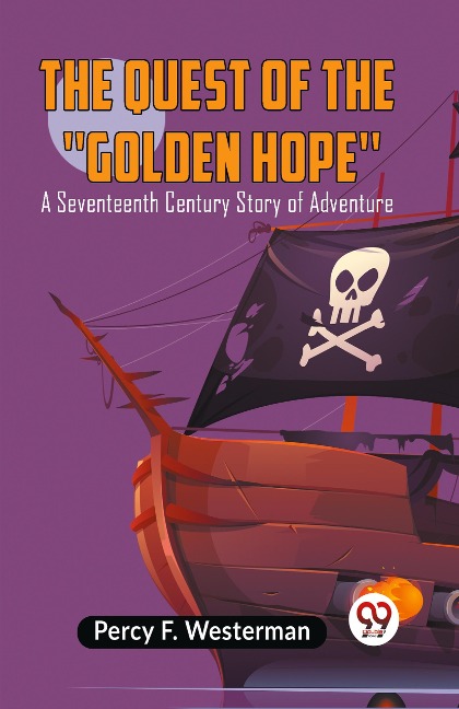 The Quest Of The Golden HopeA Seventeenth Century Story Of Adventure