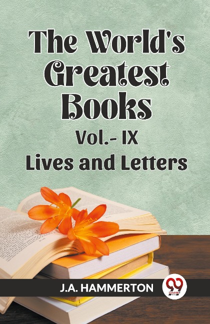 THE WORLDS GREATEST BOOKS Vol.- IX   LIVES AND LETTERS